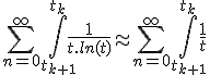 \Bigsum_{n=0}^{\infty} \Bigint_{t_{k+1}}^{t_k}\frac{1}{t.ln(t)}\approx \Bigsum_{n=0}^{\infty} \Bigint_{t_{k+1}}^{t_k}\frac{1}{t}